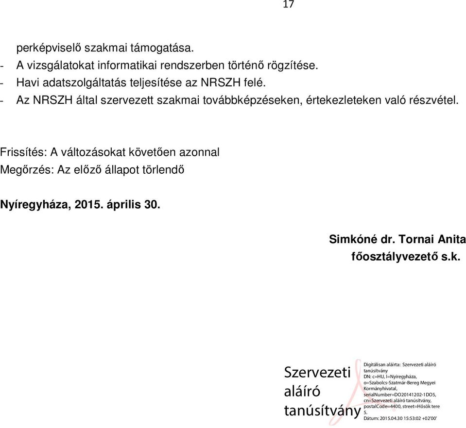 - Az NRSZH által szervezett szakmai továbbképzéseken, értekezleteken való részvétel.