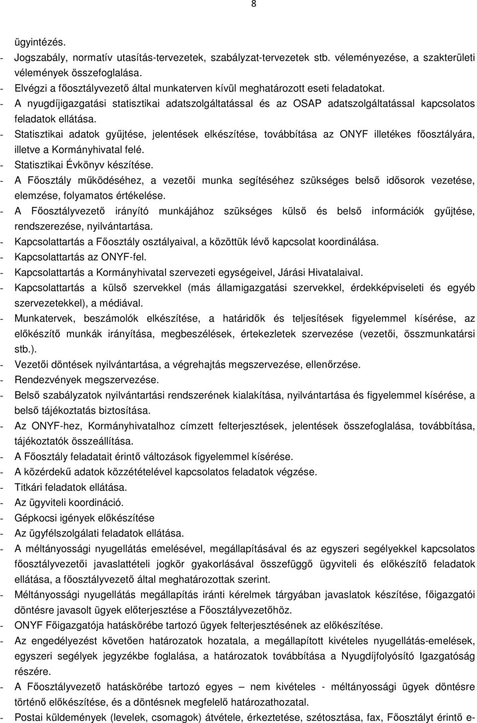 - A nyugdíjigazgatási statisztikai adatszolgáltatással és az OSAP adatszolgáltatással kapcsolatos feladatok ellátása.