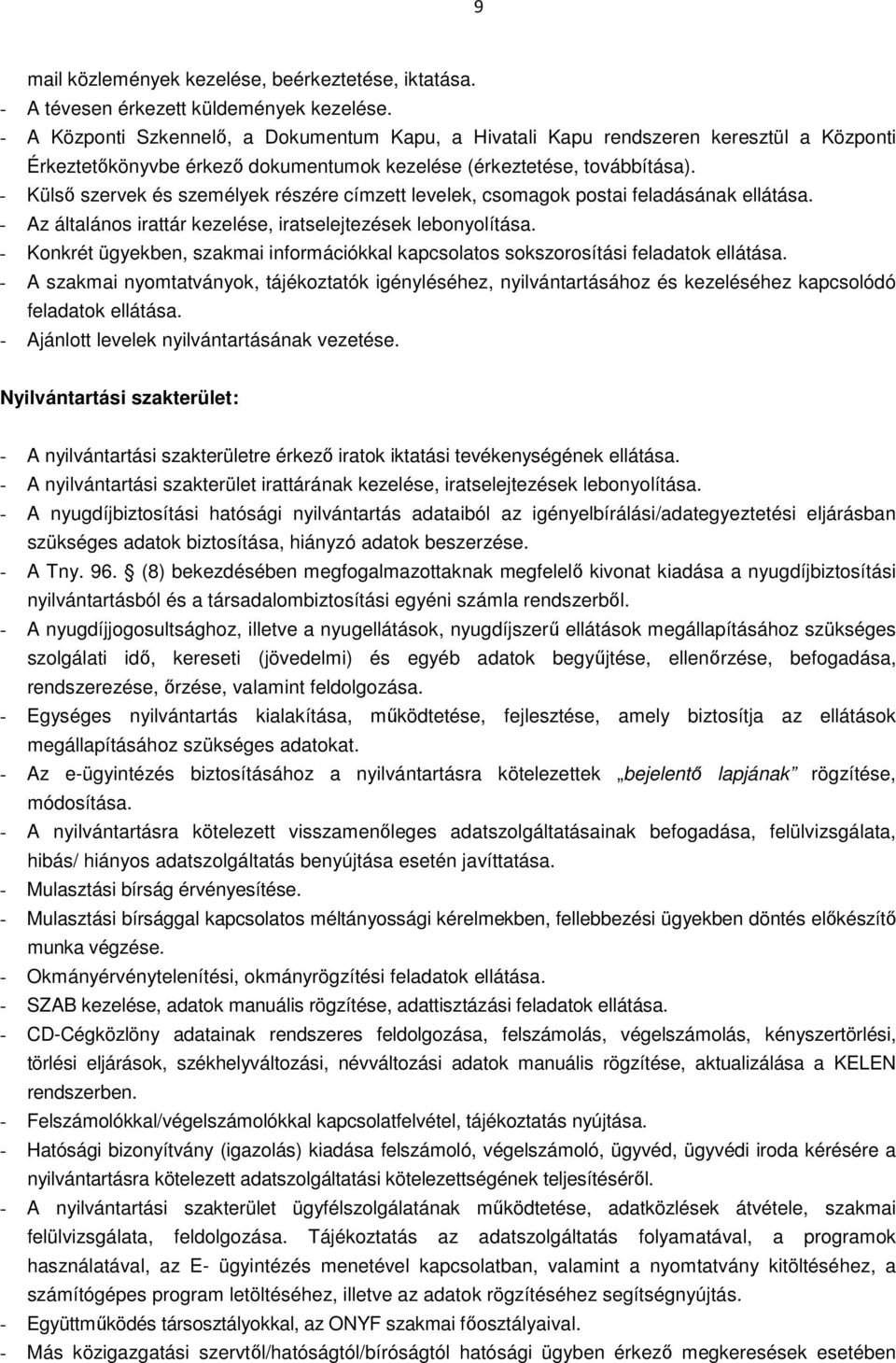 - Külső szervek és személyek részére címzett levelek, csomagok postai feladásának ellátása. - Az általános irattár kezelése, iratselejtezések lebonyolítása.