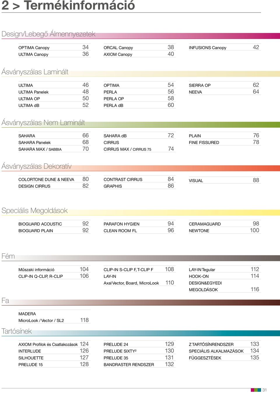 74 plain 76 FiNE FiSSURED 78 Ásványszálas Dekoratív CoLoRtoNE DUNE & NEEVa 80 DESigN CiRRUS 82 CoNtRaSt CiRRUS 84 graphis 86 ViSUaL 88 Speciális Megoldások BiogUaRD acoustic 92 BiogUaRD plain 92