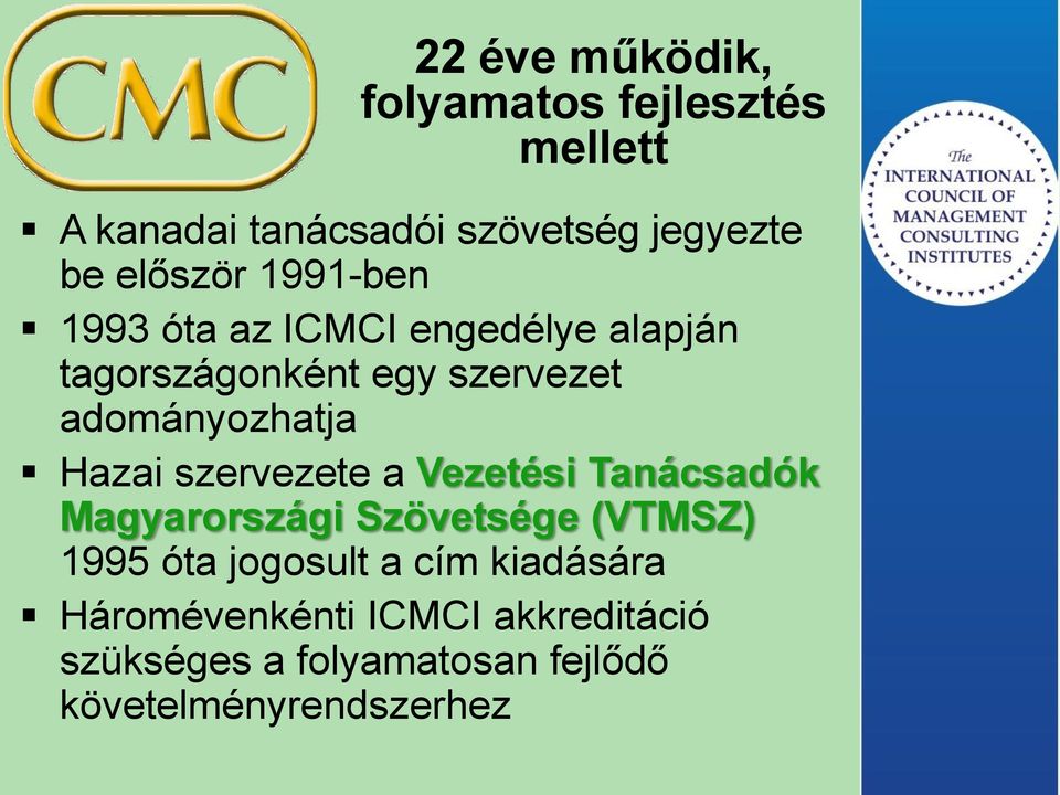 adományozhatja Hazai szervezete a Vezetési Tanácsadók Magyarországi Szövetsége (VTMSZ) 1995 óta