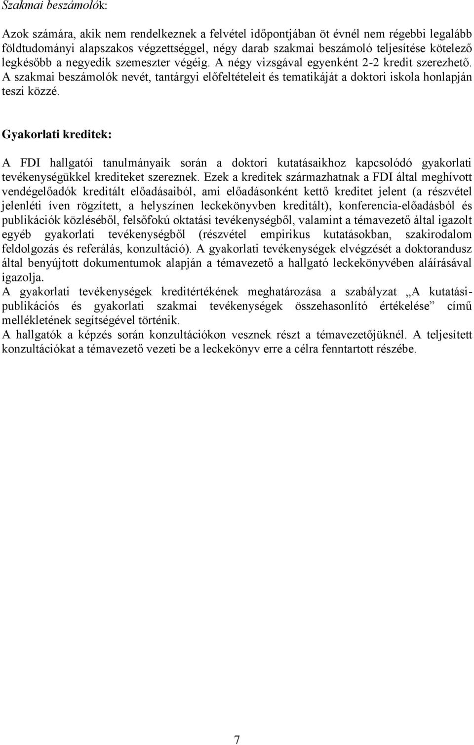 Gyakorlati kreditek: A FDI hallgatói tanulmányaik során a doktori kutatásaikhoz kapcsolódó gyakorlati tevékenységükkel krediteket szereznek.