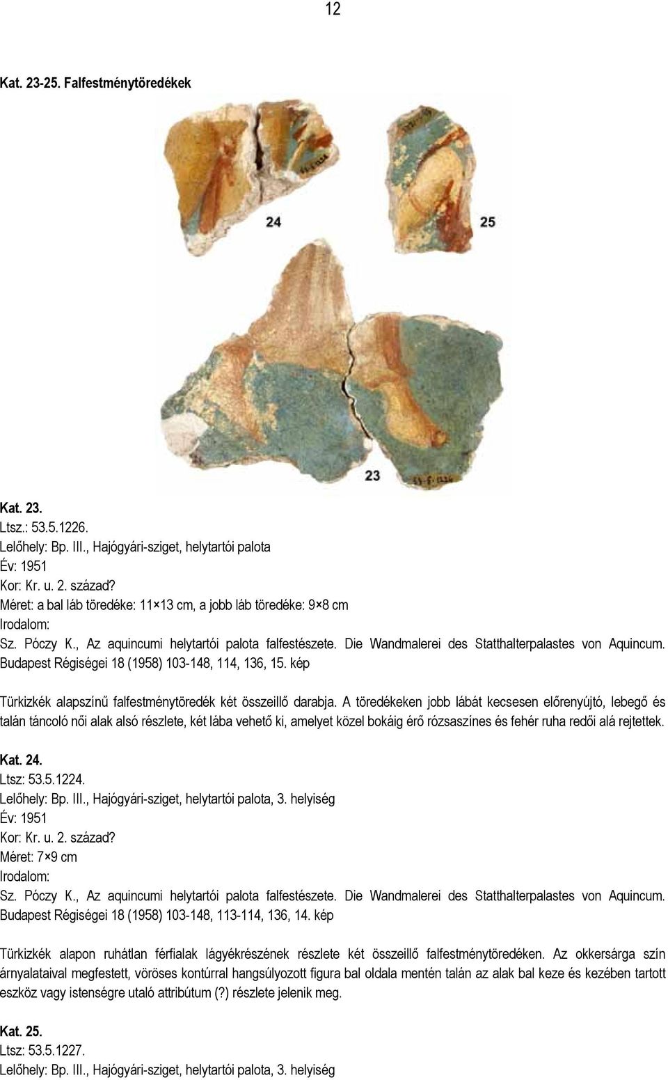 Budapest Régiségei 18 (1958) 103-148, 114, 136, 15. kép Türkizkék alapszínű falfestménytöredék két összeillő darabja.