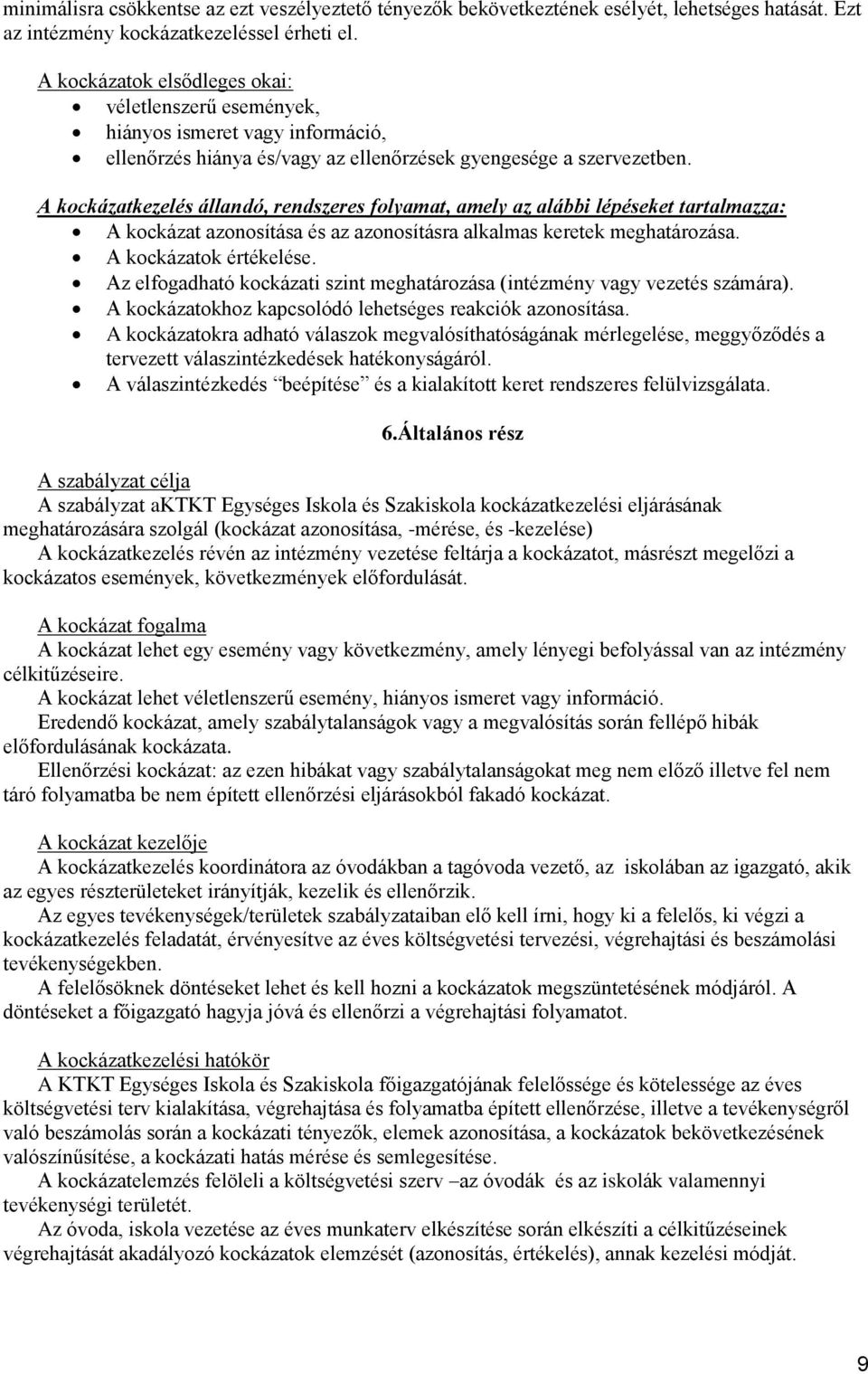 kezelés állandó, rendszeres folyamat, amely az alábbi lépéseket tartalmazza: azonosítása és az azonosításra alkalmas keretek meghatározása. ok értékelése.