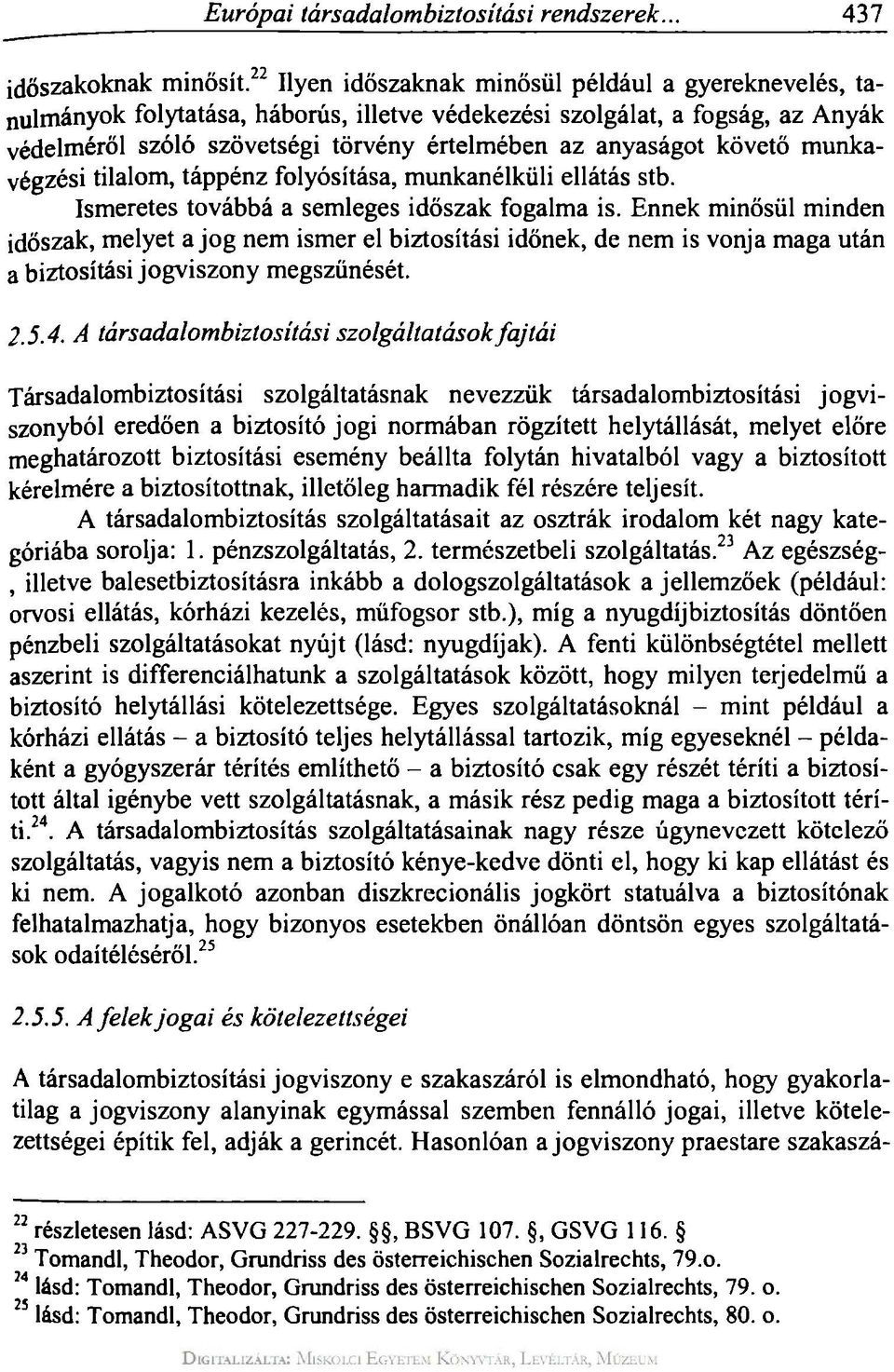 követő munkavégzési tilalom, táppénz folyósítása, munkanélküli ellátás stb. Ismeretes továbbá a semleges időszak fogalma is.