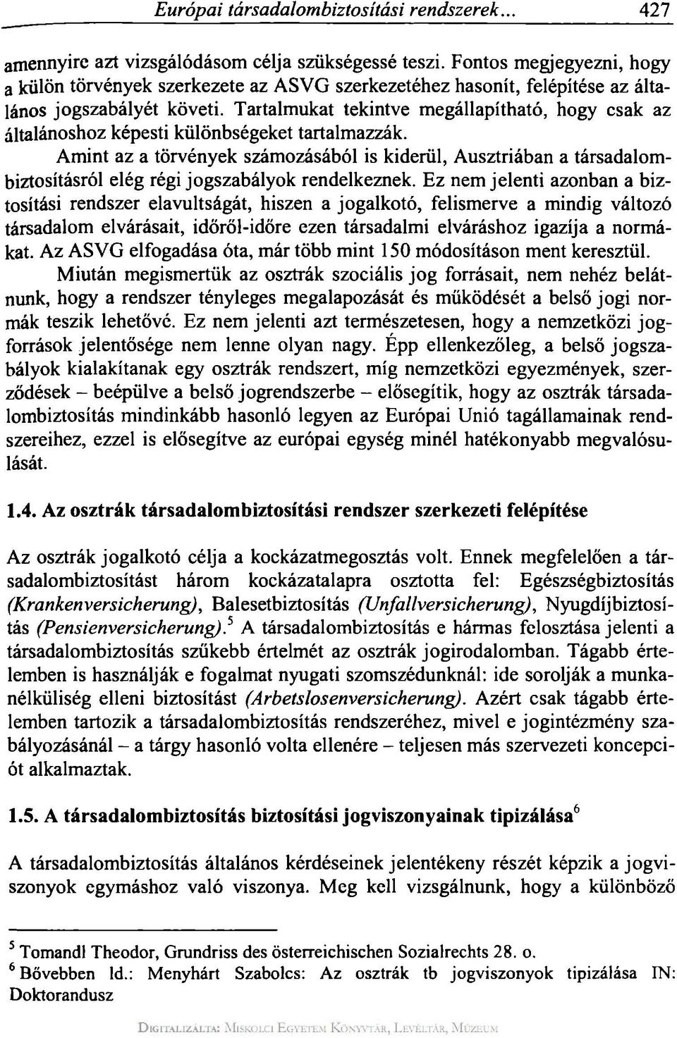 Tartalmukat tekintve megállapítható, hogy csak az általánoshoz képesti különbségeket tartalmazzák.