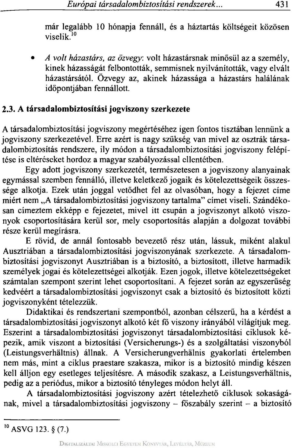 Özvegy az, akinek házassága a házastárs halálának időpontjában fennállott. 2.3.