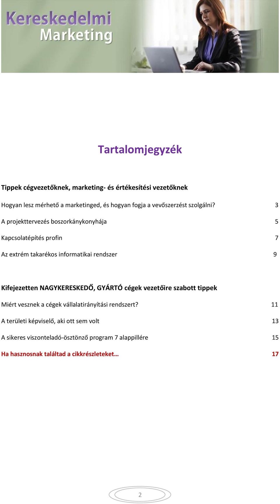 3 A projekttervezés boszorkánykonyhája 5 Kapcsolatépítés profin 7 Az extrém takarékos informatikai rendszer 9 Kifejezetten