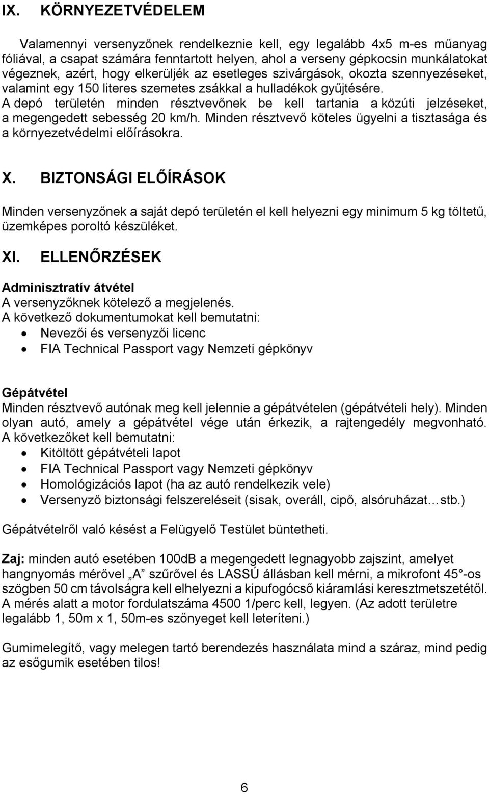 A depó területén minden résztvevőnek be kell tartania a közúti jelzéseket, a megengedett sebesség 20 km/h. Minden résztvevő köteles ügyelni a tisztasága és a környezetvédelmi előírásokra. X.