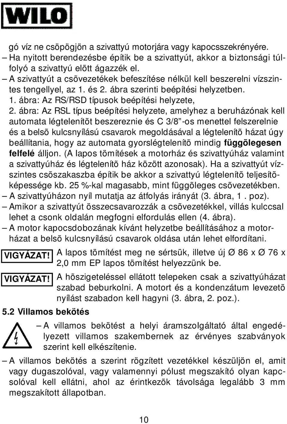 ábra: Az RSL típus beépítési helyzete, amelyhez a beruházónak kell automata légtelenítõt beszereznie és C 3/8 -os menettel felszerelnie és a belsõ kulcsnyílású csavarok megoldásával a légtelenítõ