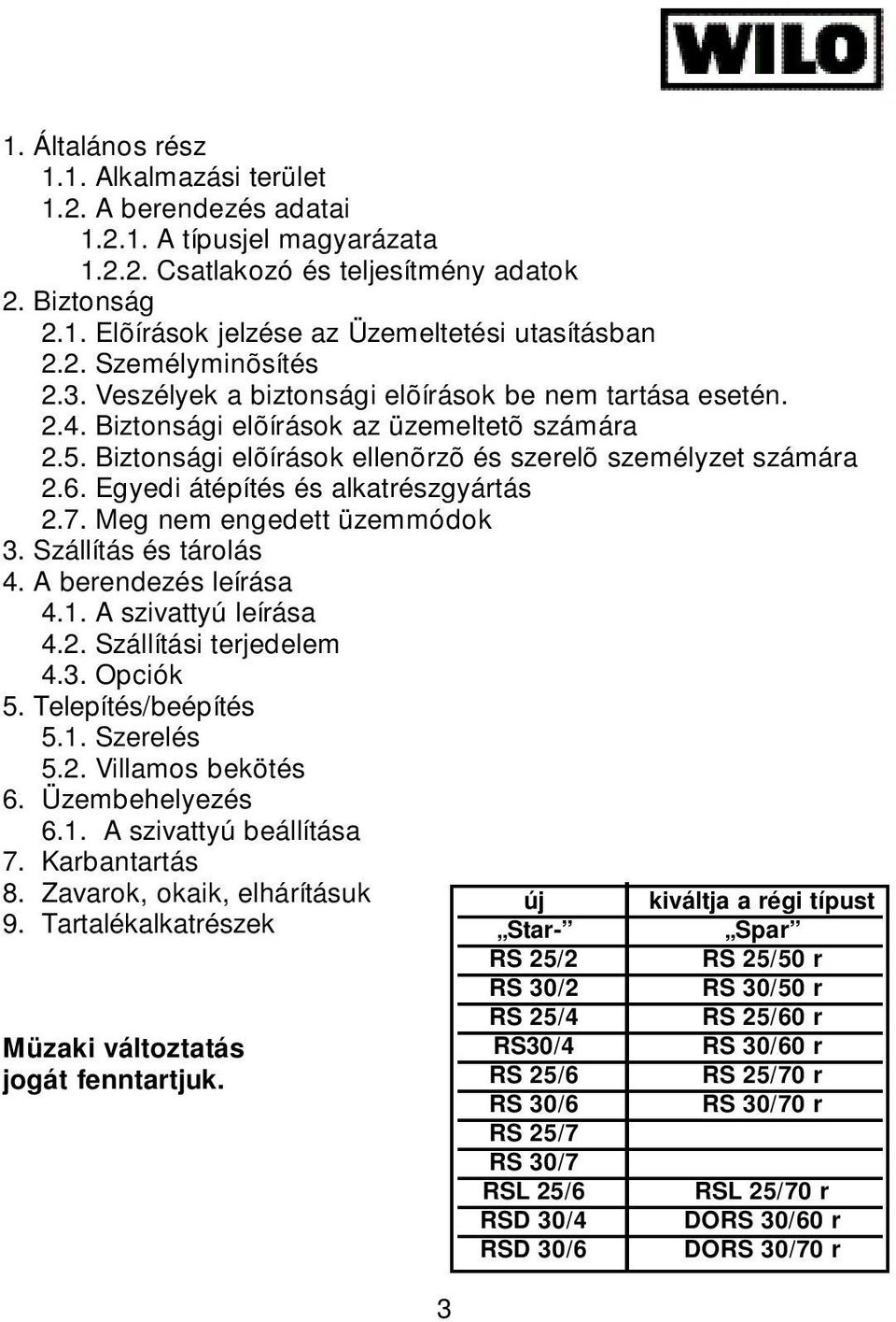 Egyedi átépítés és alkatrészgyártás 2.7. Meg nem engedett üzemmódok 3. Szállítás és tárolás 4. A berendezés leírása 4.1. A szivattyú leírása 4.2. Szállítási terjedelem 4.3. Opciók 5.