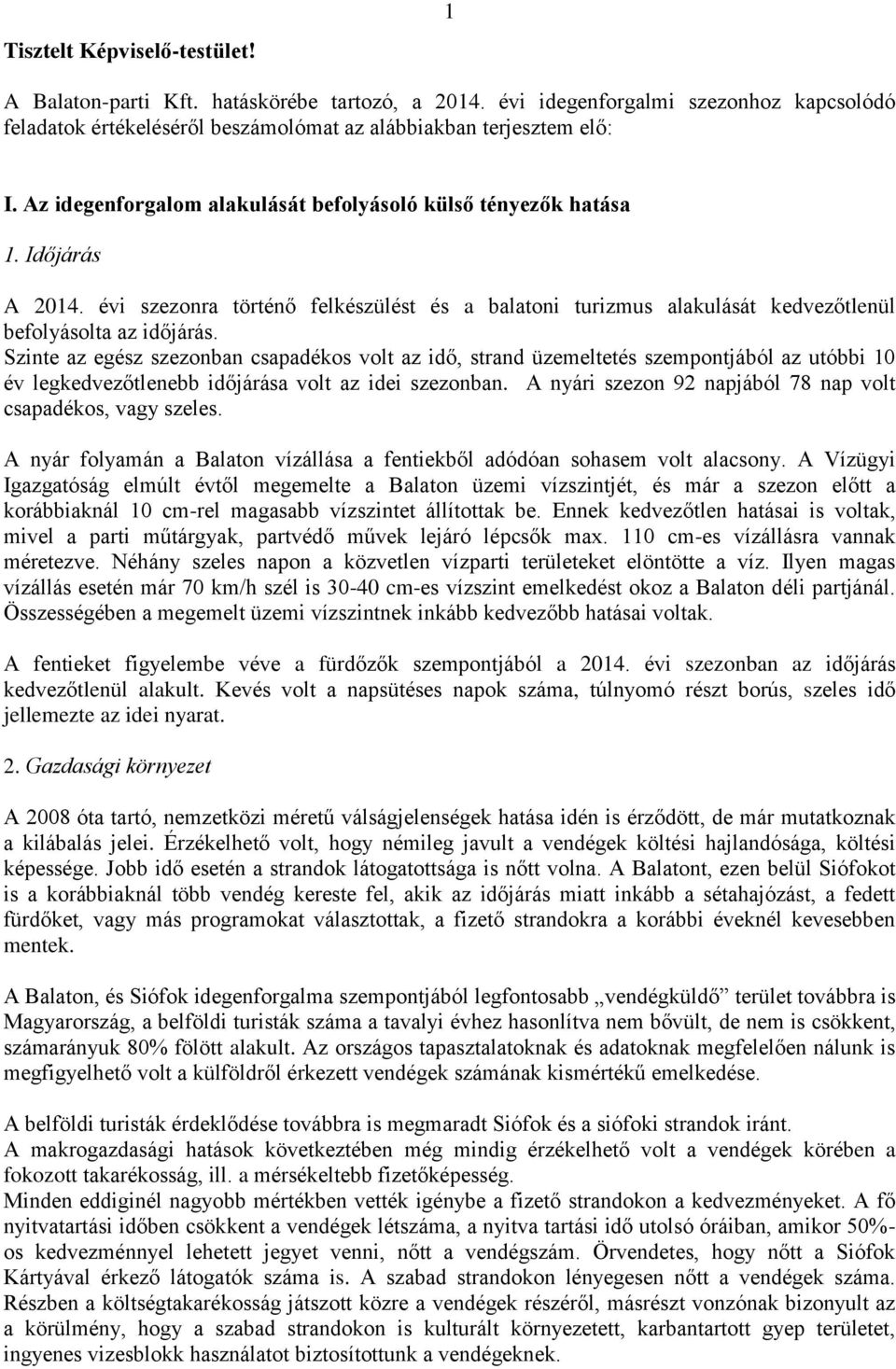 Szinte az egész szezonban csapadékos volt az idő, strand üzemeltetés szempontjából az utóbbi 10 év legkedvezőtlenebb időjárása volt az idei szezonban.