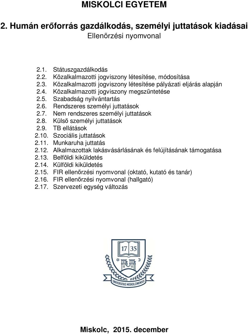 Nem rendszeres személyi juttatások 2.8. Külső személyi juttatások 2.9. TB ellátások 2.10. Szociális juttatások 2.11. Munkaruha juttatás 2.12.