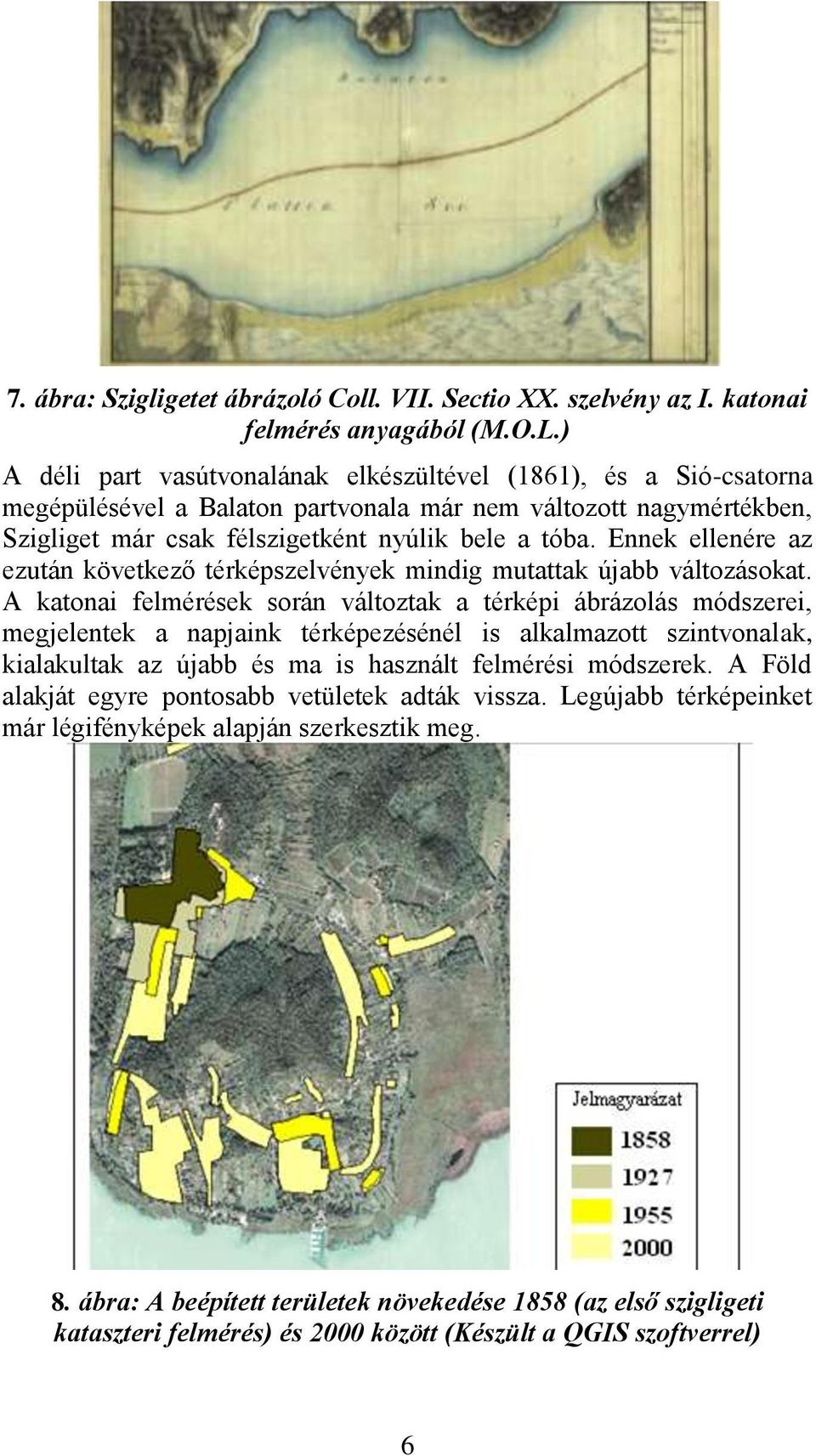 Ennek ellenére az ezután következő térképszelvények mindig mutattak újabb változásokat.