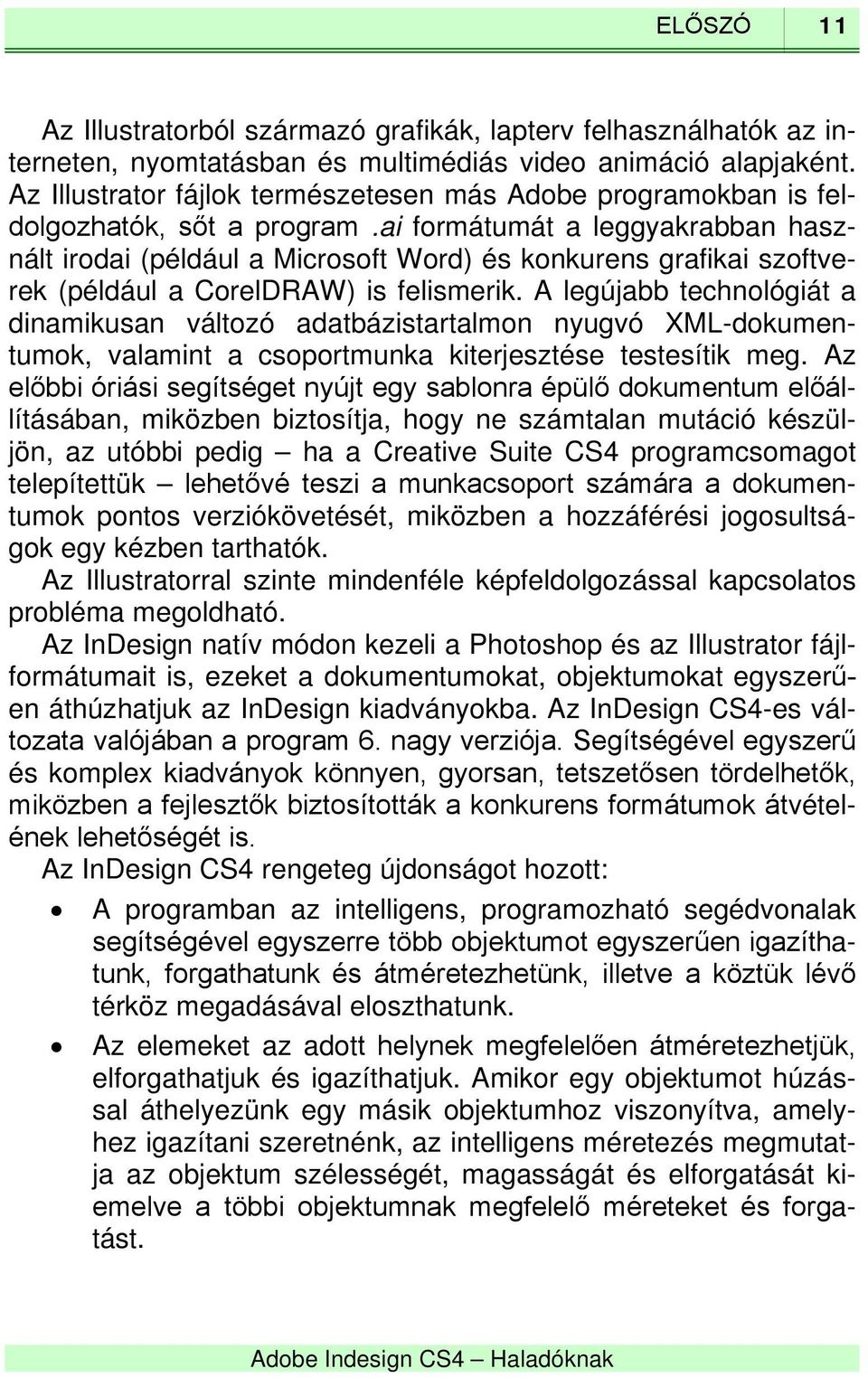 ai formátumát a leggyakrabban használt irodai (például a Microsoft Word) és konkurens grafikai szoftverek (például a CorelDRAW) is felismerik.