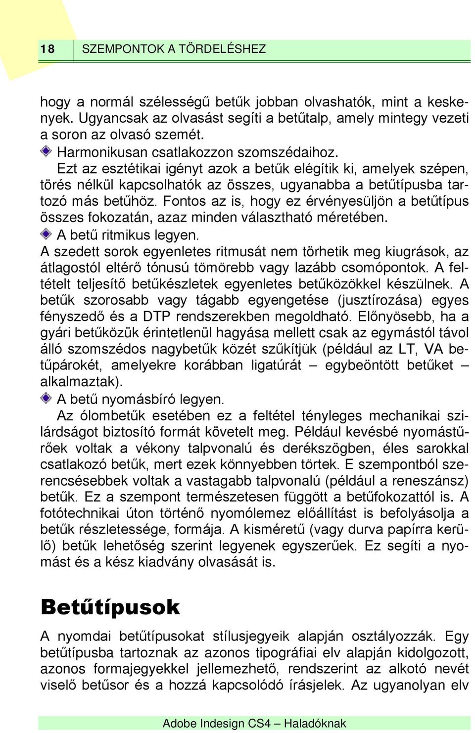 Fontos az is, hogy ez érvényesüljön a betűtípus összes fokozatán, azaz minden választható méretében. A betű ritmikus legyen.