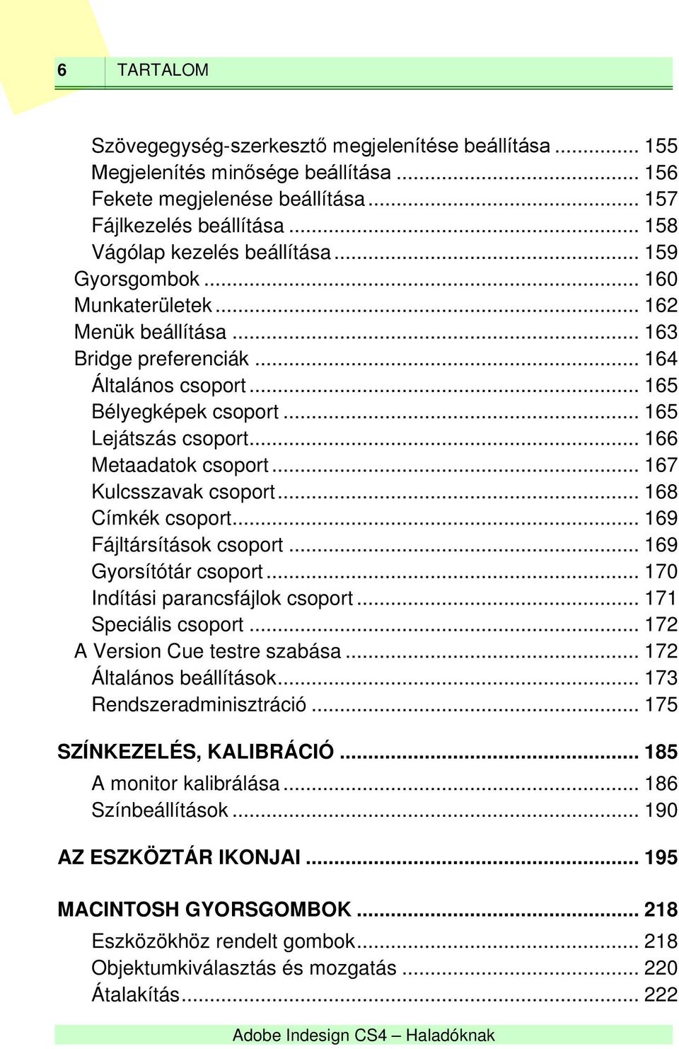 .. 167 Kulcsszavak csoport... 168 Címkék csoport... 169 Fájltársítások csoport... 169 Gyorsítótár csoport... 170 Indítási parancsfájlok csoport... 171 Speciális csoport.