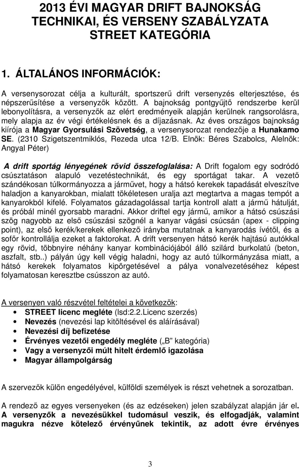 A bajnokság pontgyjt rendszerbe kerül lebonyolításra, a versenyzk az elért eredményeik alapján kerülnek rangsorolásra, mely alapja az év végi értékelésnek és a díjazásnak.