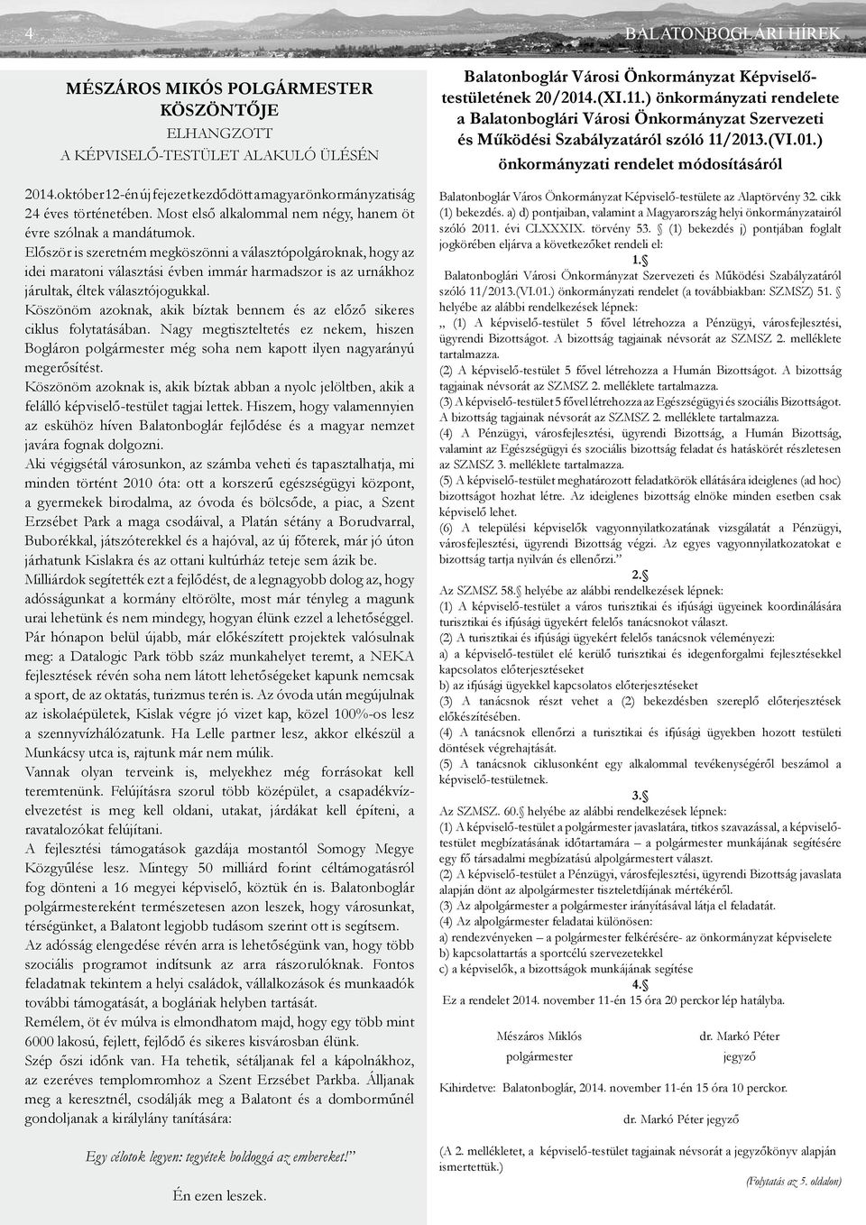 Először is szeretném megköszönni a választópolgároknak, hogy az idei maratoni választási évben immár harmadszor is az urnákhoz járultak, éltek választójogukkal.