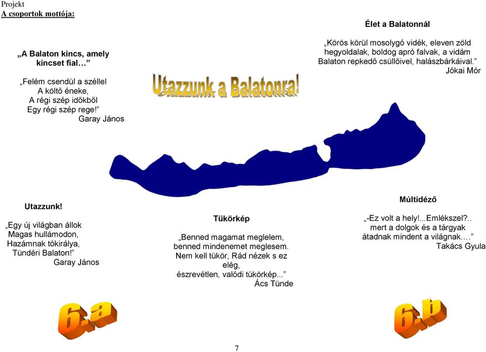 Jókai Mór Utazzunk! Egy új világban állok Magas hullámodon, Hazámnak tókirálya, Tündéri Balaton!