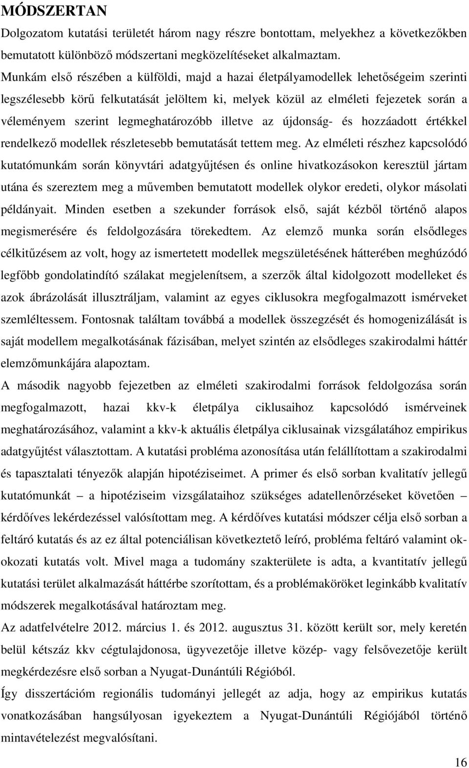 legmeghatározóbb illetve az újdonság- és hozzáadott értékkel rendelkező modellek részletesebb bemutatását tettem meg.