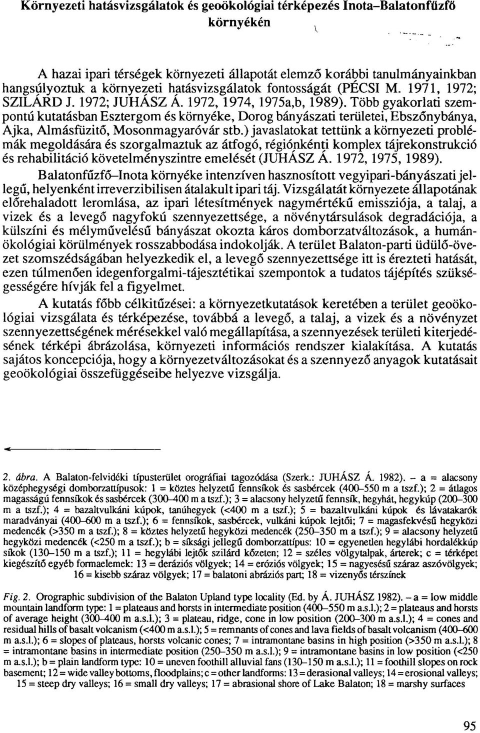 Több gyakorlati szempontú kutatásban Esztergom és környéke, Dorog bányászati területei, Ebszőnybánya, Ajka, Almásfüzitő, Mosonmagyaróvár stb.