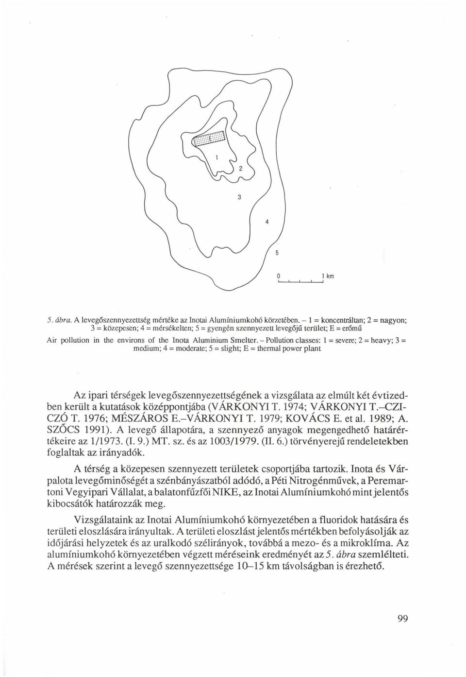 - Pollution classes: 1 = severe; 2 = heavy; 3 = medium; 4 = moderate; 5 = slight; E = thermal power plant Az ipari térségek levegőszennyezettségének a vizsgálata az elmúlt két évtizedben került a