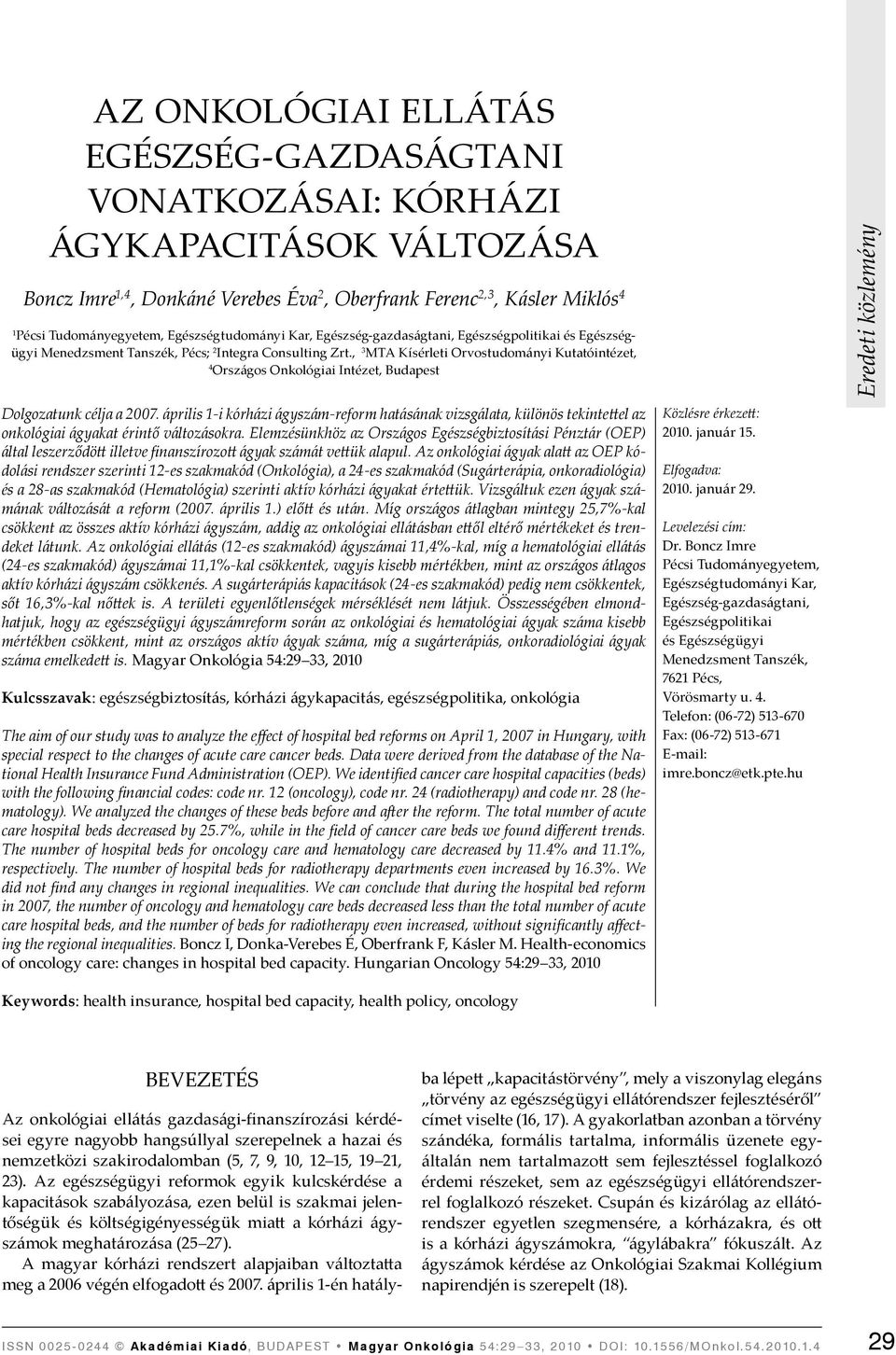 , 3 MTA Kísérleti Orvostudományi Kutatóintézet, 4 Országos Onkológiai Intézet, Dolgozatunk célja a 2007.