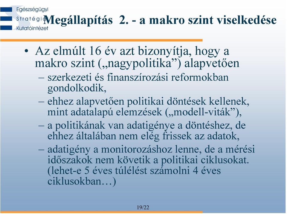 finanszírozási reformokban gondolkodik, ehhez alapvetően politikai döntések kellenek, mint adatalapú elemzések ( modell-viták