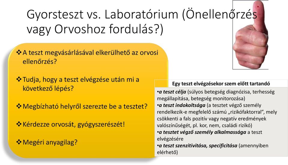 Egy teszt elvégzésekor szem előtt tartandó a teszt célja (súlyos betegség diagnózisa, terhesség megállapítása, betegség monitorozása) a teszt indokoltsága (a tesztet végző személy