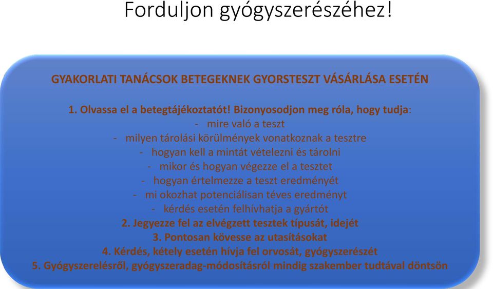 hogyan végezze el a tesztet - hogyan értelmezze a teszt eredményét - mi okozhat potenciálisan téves eredményt - kérdés esetén felhívhatja a gyártót 2.