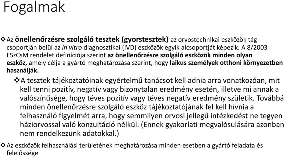 A tesztek tájékoztatóinak egyértelmű tanácsot kell adnia arra vonatkozóan, mit kell tenni pozitív, negatív vagy bizonytalan eredmény esetén, illetve mi annak a valószínűsége, hogy téves pozitív vagy