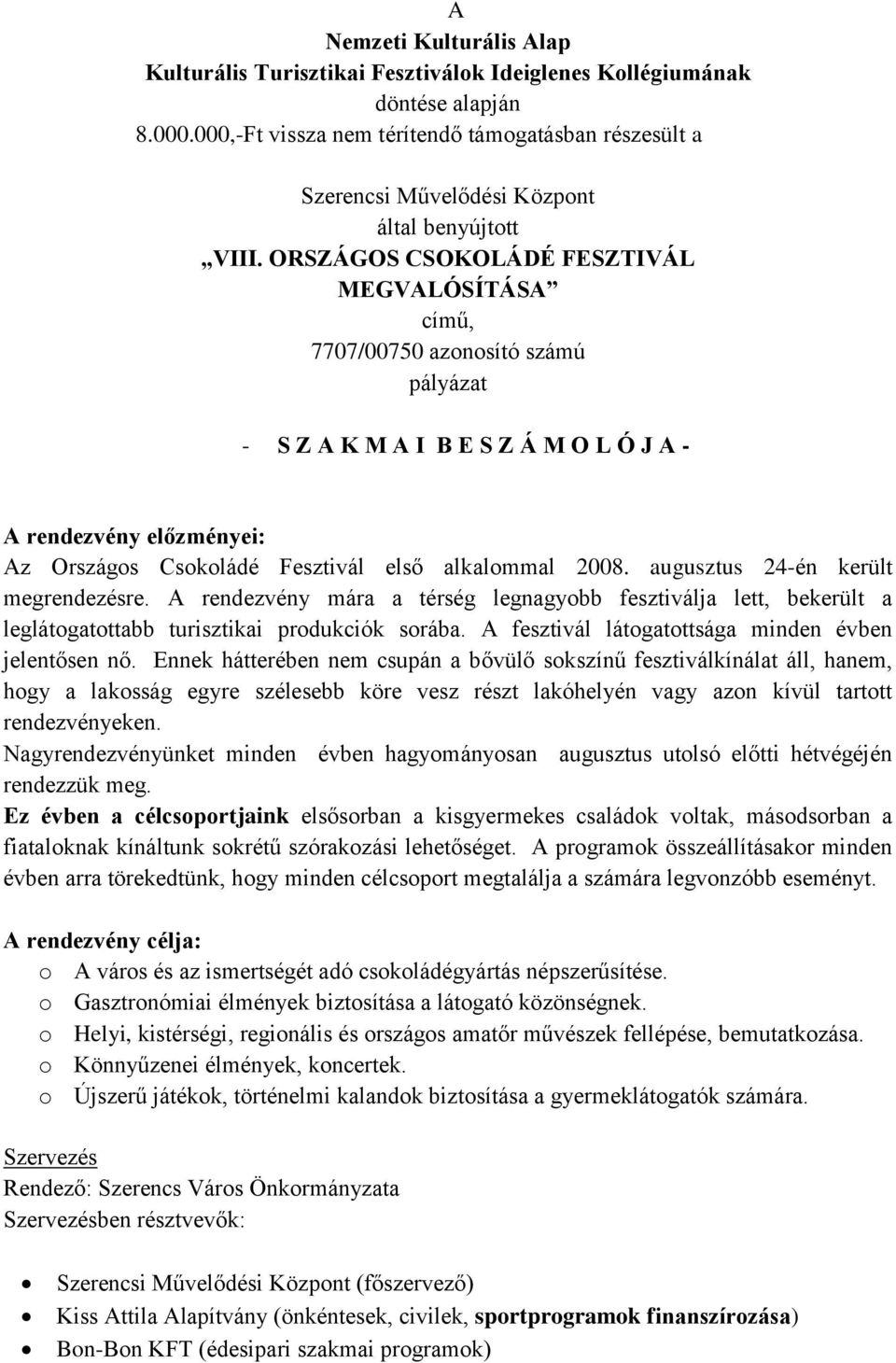 ORSZÁGOS CSOKOLÁDÉ FESZTIVÁL MEGVALÓSÍTÁSA című, 7707/00750 azonosító számú pályázat - S Z A K M A I B E S Z Á M O L Ó J A - A rendezvény előzményei: Az Országos Csokoládé Fesztivál első alkalommal