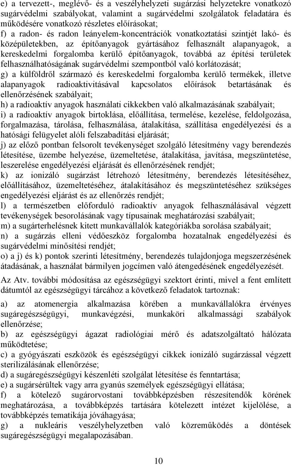 továbbá az építési területek felhasználhatóságának sugárvédelmi szempontból való korlátozását; g) a külföldről származó és kereskedelmi forgalomba kerülő termékek, illetve alapanyagok