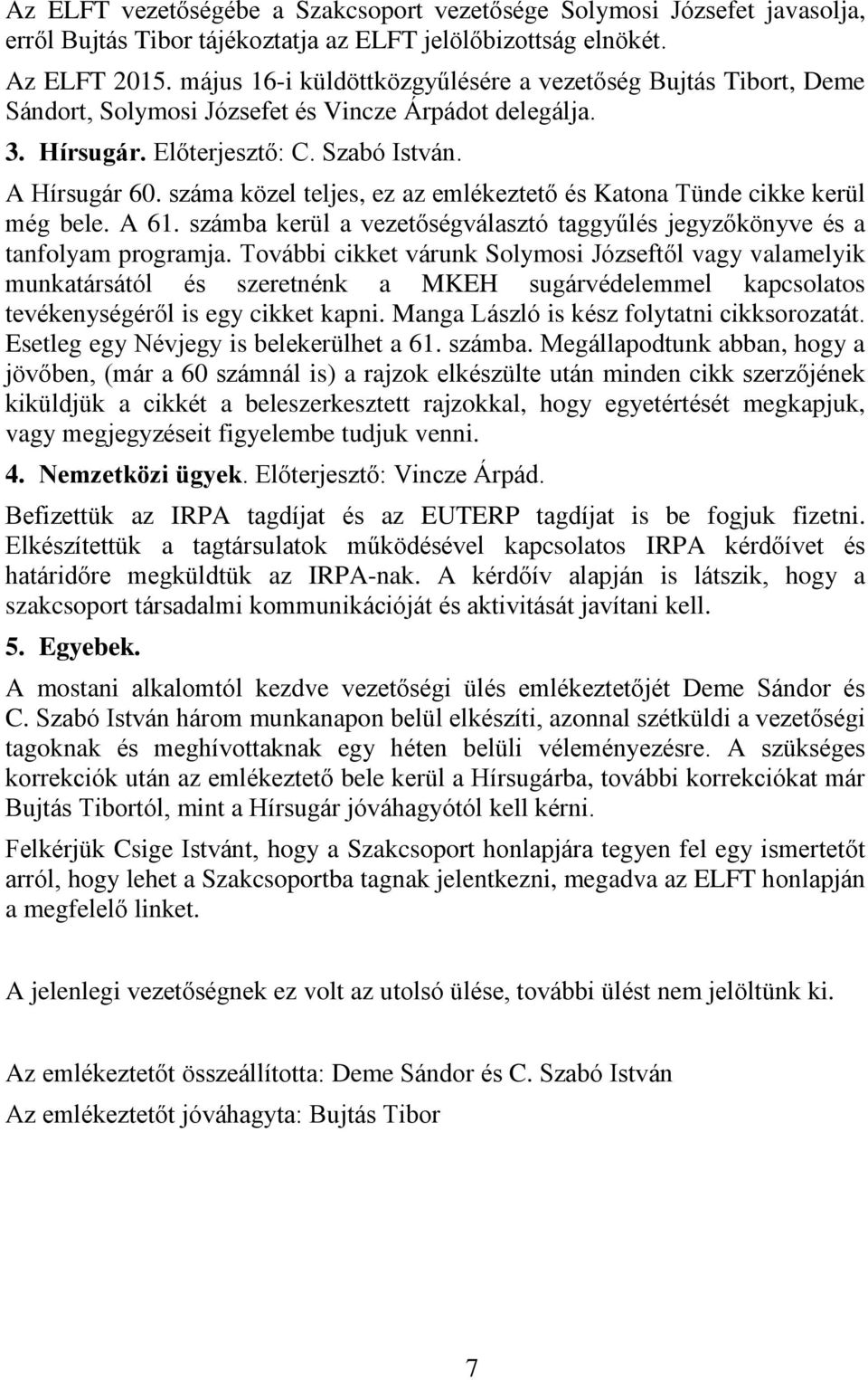 száma közel teljes, ez az emlékeztető és Katona Tünde cikke kerül még bele. A 61. számba kerül a vezetőségválasztó taggyűlés jegyzőkönyve és a tanfolyam programja.