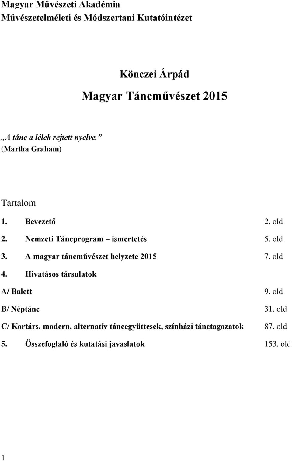 old 3. A magyar táncművészet helyzete 2015 7. old 4. Hivatásos társulatok A/ Balett 9. old B/ Néptánc 31.