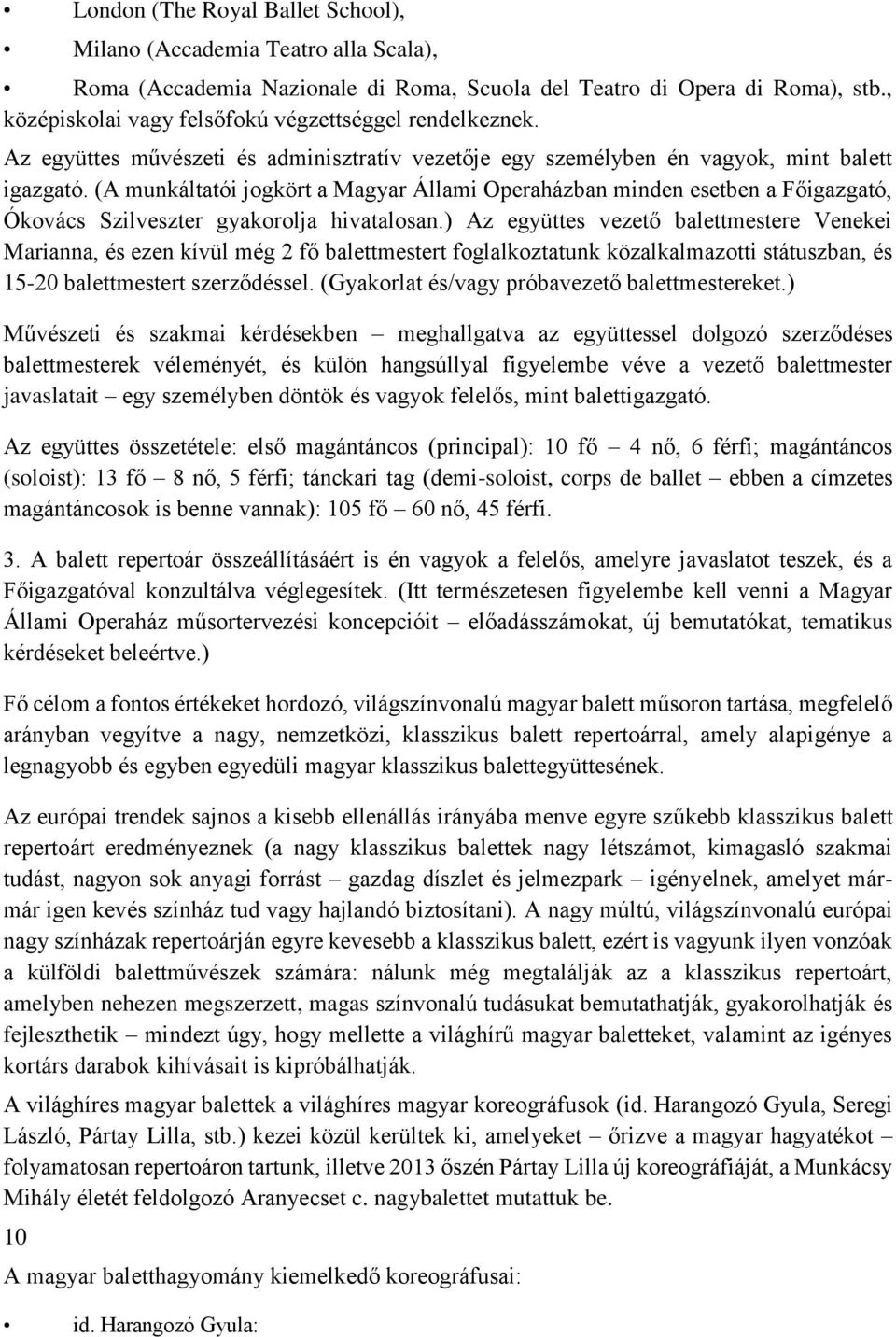 (A munkáltatói jogkört a Magyar Állami Operaházban minden esetben a Főigazgató, Ókovács Szilveszter gyakorolja hivatalosan.