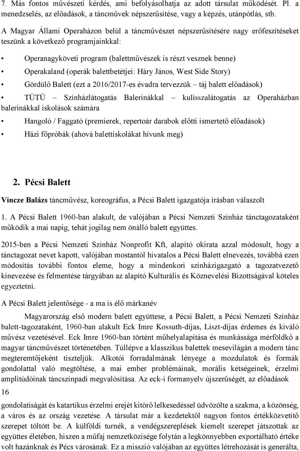 (operák balettbetétjei: Háry János, West Side Story) Gördülő Balett (ezt a 2016/2017-es évadra tervezzük táj balett előadások) TÜTÜ Színházlátogatás Balerinákkal kulisszalátogatás az Operaházban