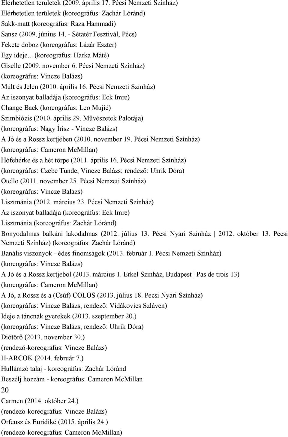 Pécsi Nemzeti Színház) (koreográfus: Vincze Balázs) Múlt és Jelen (2010. április 16.