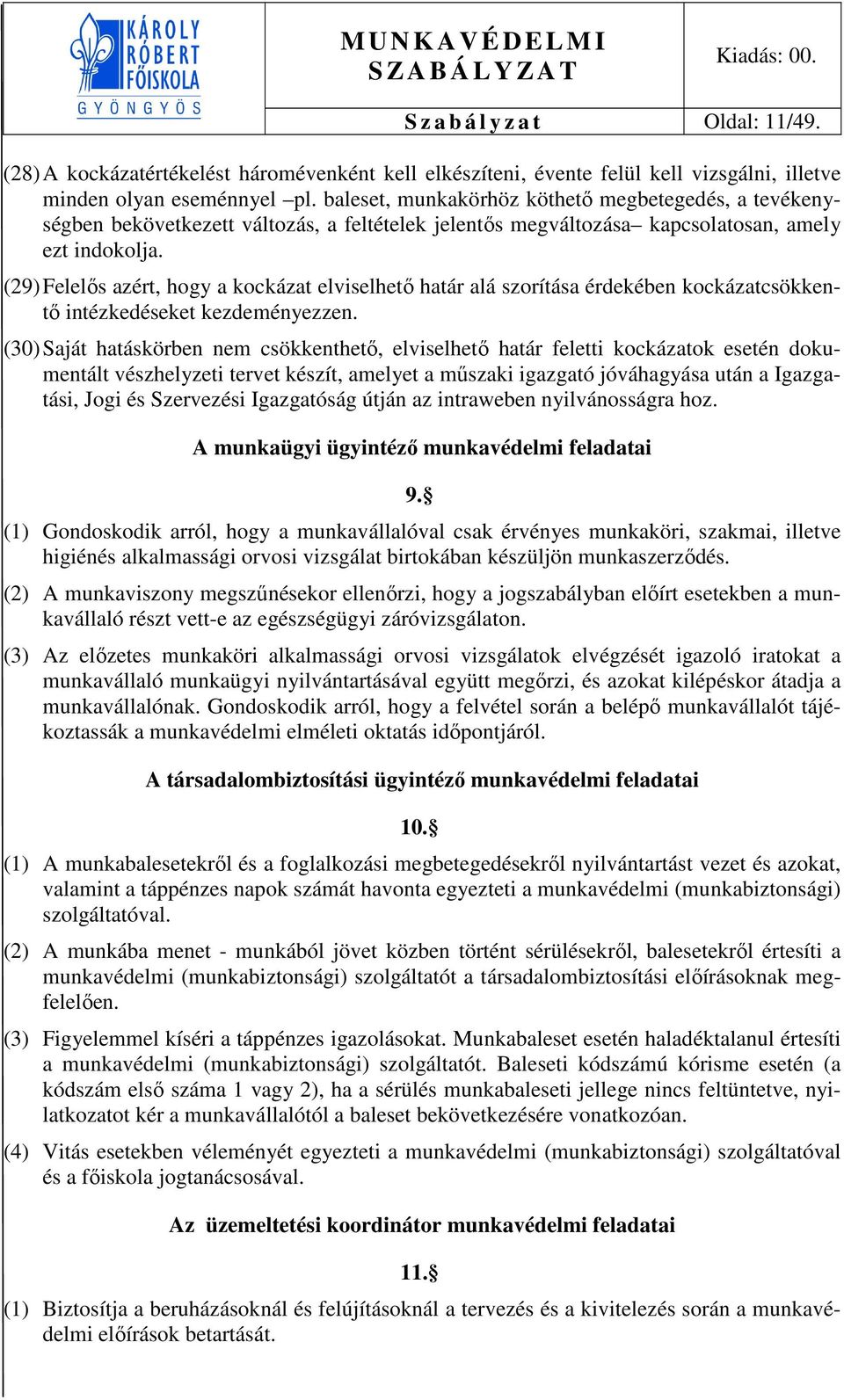 (29) Felelős azért, hogy a kockázat elviselhető határ alá szorítása érdekében kockázatcsökkentő intézkedéseket kezdeményezzen.