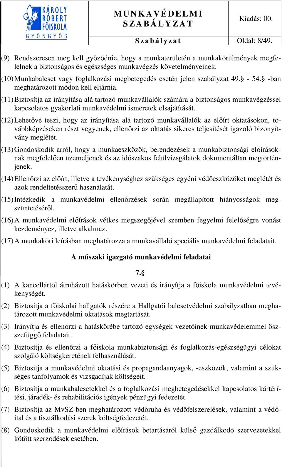 (11) Biztosítja az irányítása alá tartozó munkavállalók számára a biztonságos munkavégzéssel kapcsolatos gyakorlati munkavédelmi ismeretek elsajátítását.