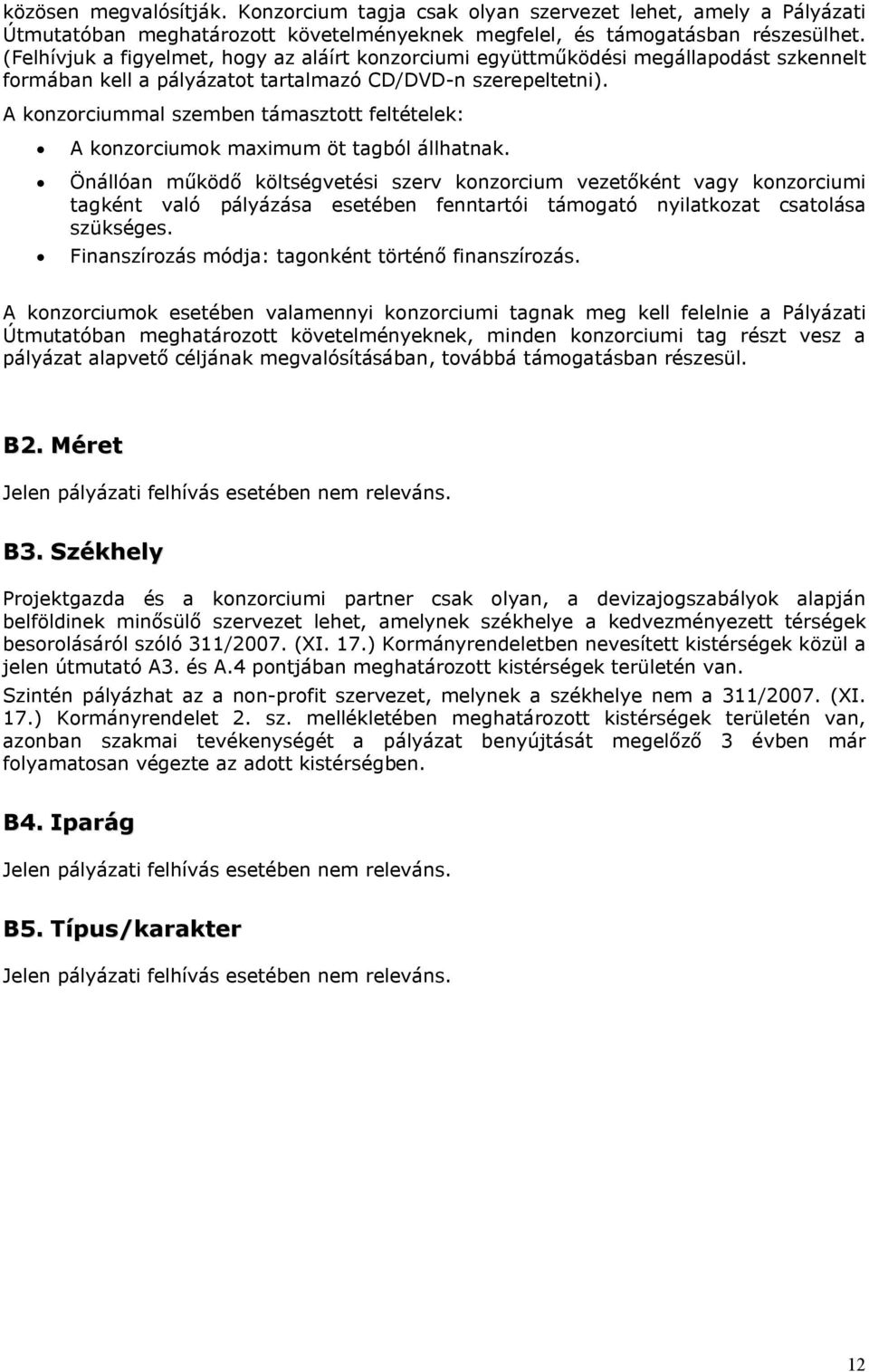 A konzorciummal szemben támasztott feltételek: A konzorciumok maximum öt tagból állhatnak.