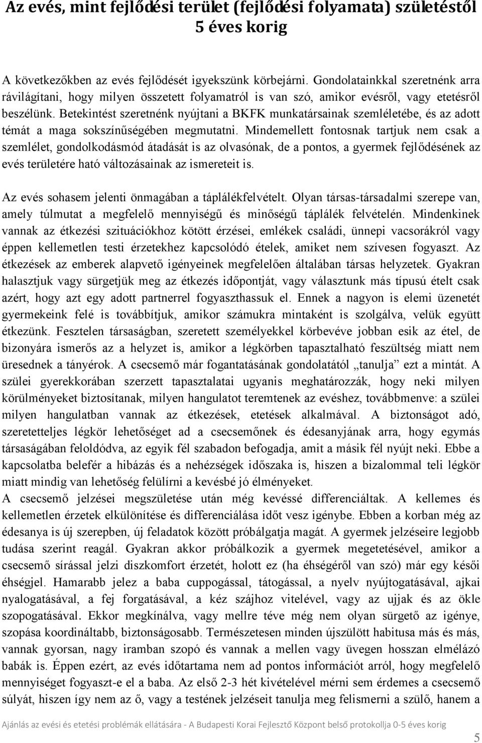 Betekintést szeretnénk nyújtani a BKFK munkatársainak szemléletébe, és az adott témát a maga sokszínűségében megmutatni.