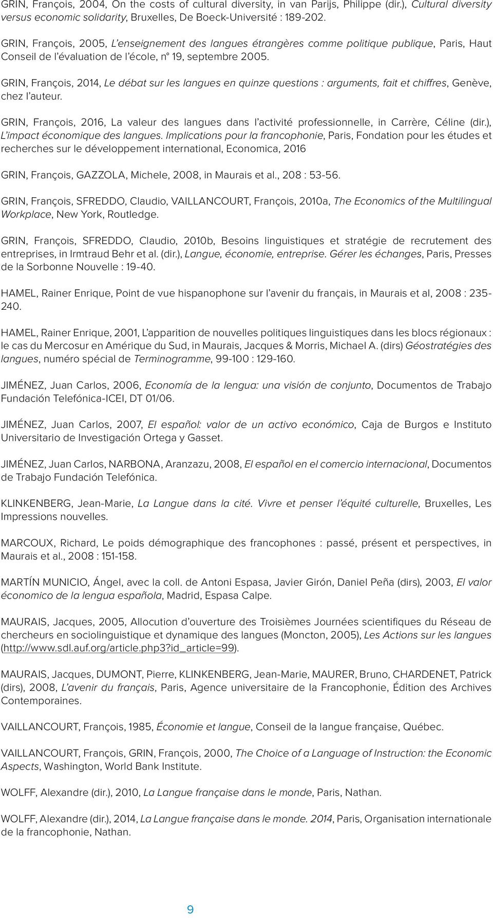 GRIN, François, 2014, Le débat sur les langues en quinze questions : arguments, fait et chiffres, Genève, chez l auteur.