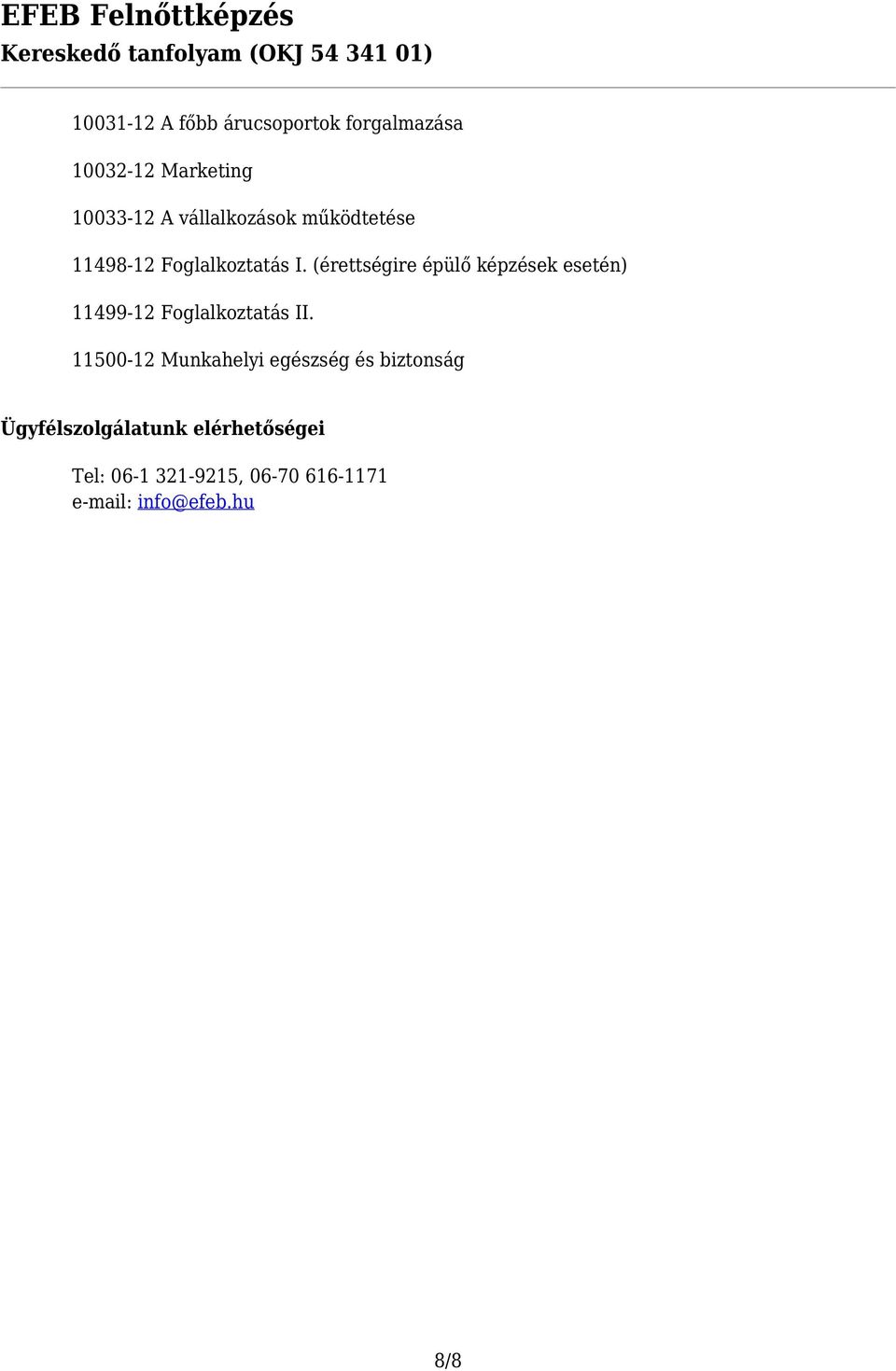 (érettségire épülő képzések esetén) 11499-12 Foglalkoztatás II.