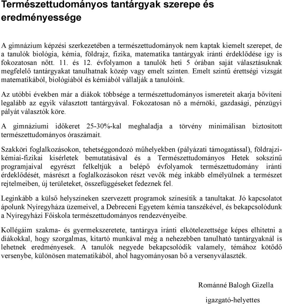 Emelt szintű érettségi vizsgát matematikából, biológiából és kémiából vállalják a tanulóink.