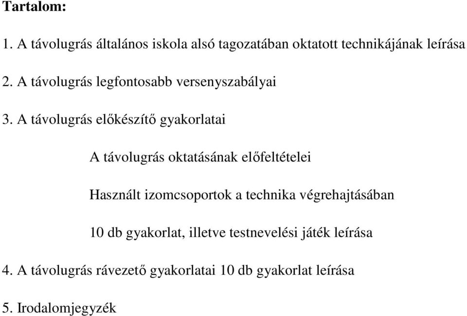 A távolugrás előkészítő gyakorlatai A távolugrás oktatásának előfeltételei Használt izomcsoportok