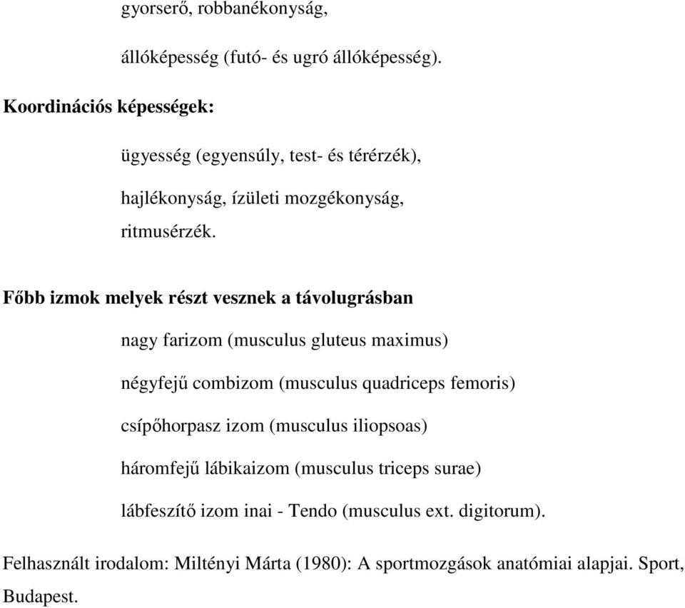 Főbb izmok melyek részt vesznek a távolugrásban nagy farizom (musculus gluteus maximus) négyfejű combizom (musculus quadriceps femoris)