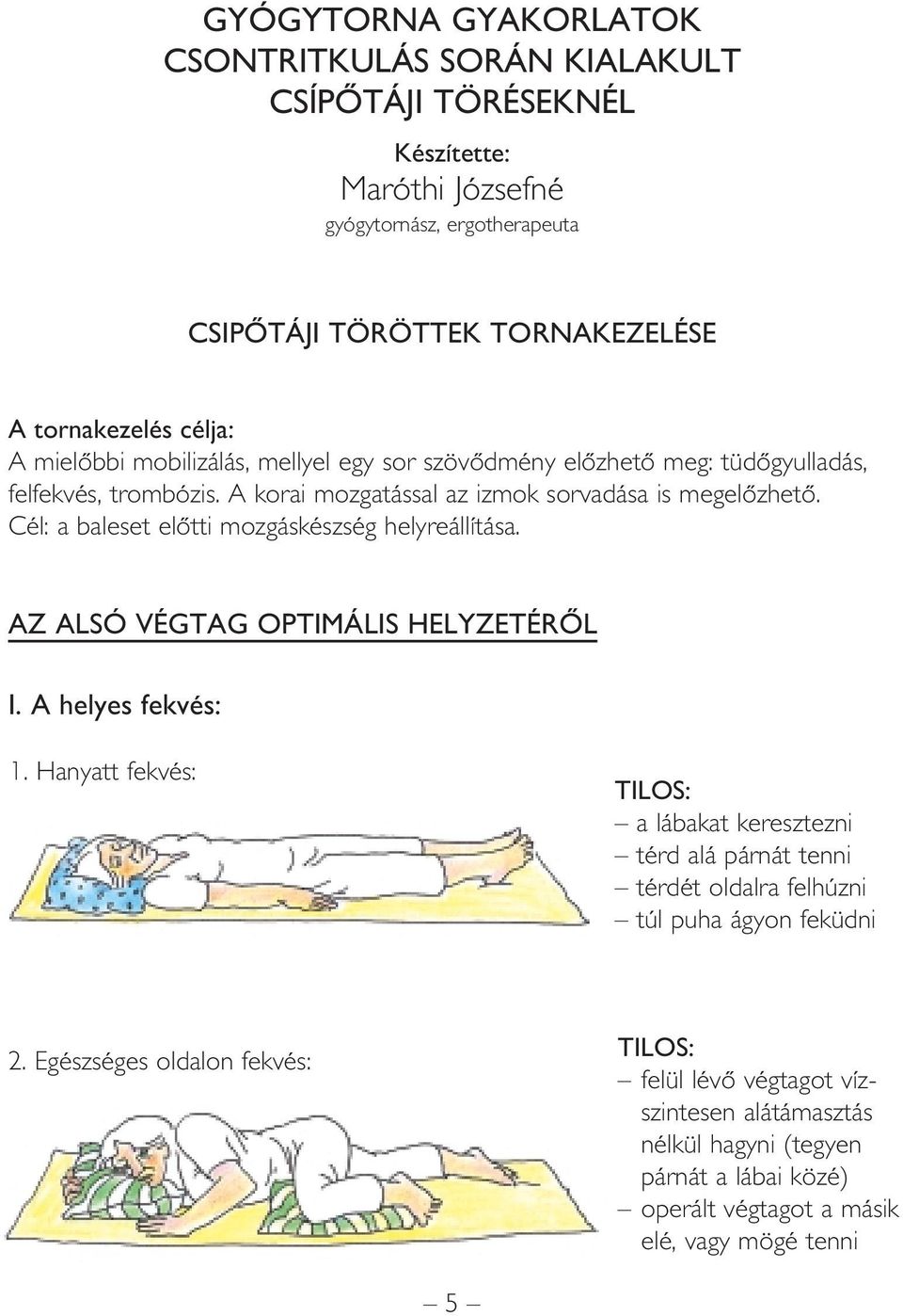 Cél: a baleset elôtti mozgáskészség helyreállítása. AZ ALSÓ VÉGTAG OPTIMÁLIS HELYZETÉRÔL I. A helyes fekvés: 1.