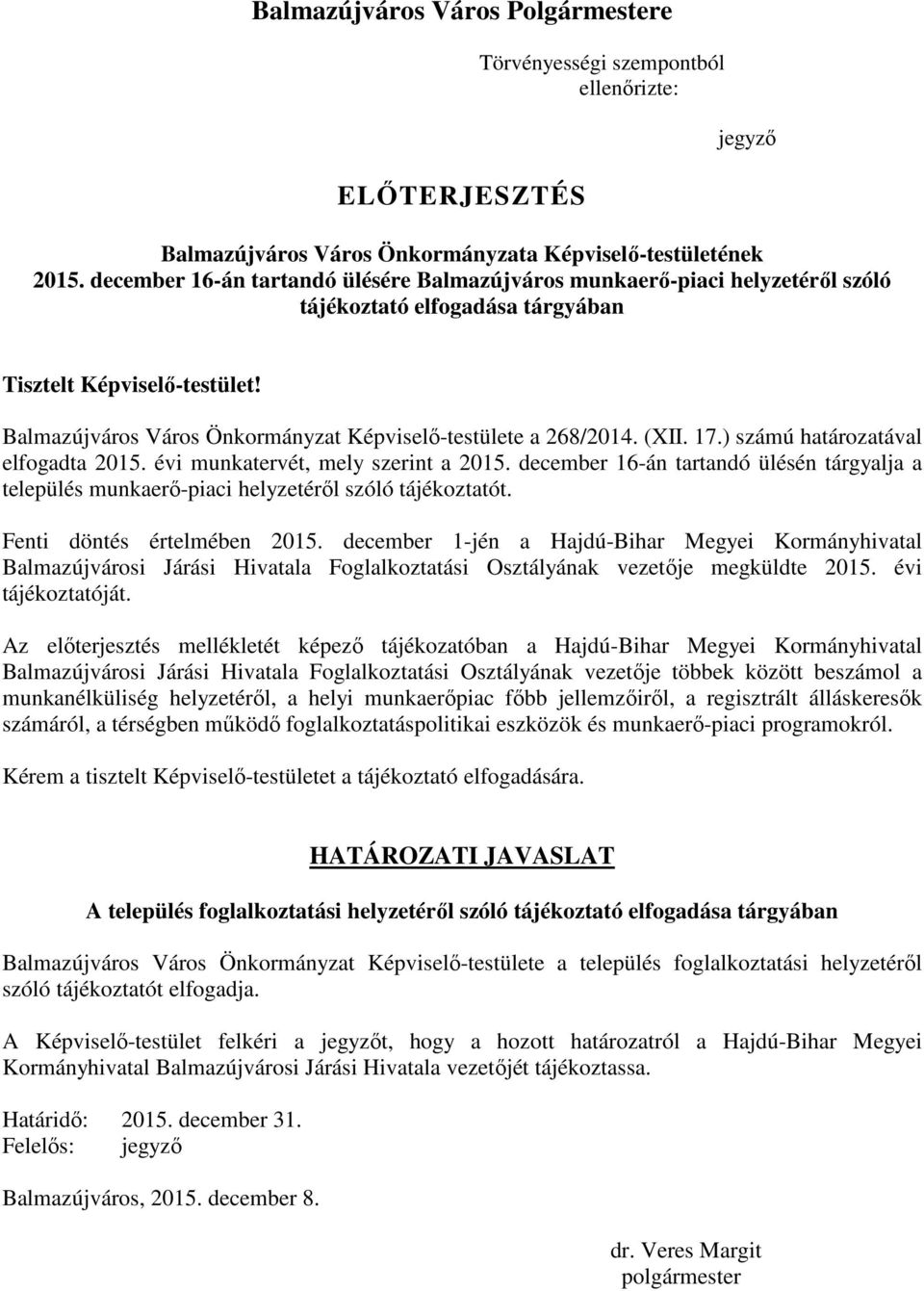 Balmazújváros Város Önkormányzat Képviselő-testülete a 268/2014. (XII. 17.) számú határozatával elfogadta 2015. évi munkatervét, mely szerint a 2015.